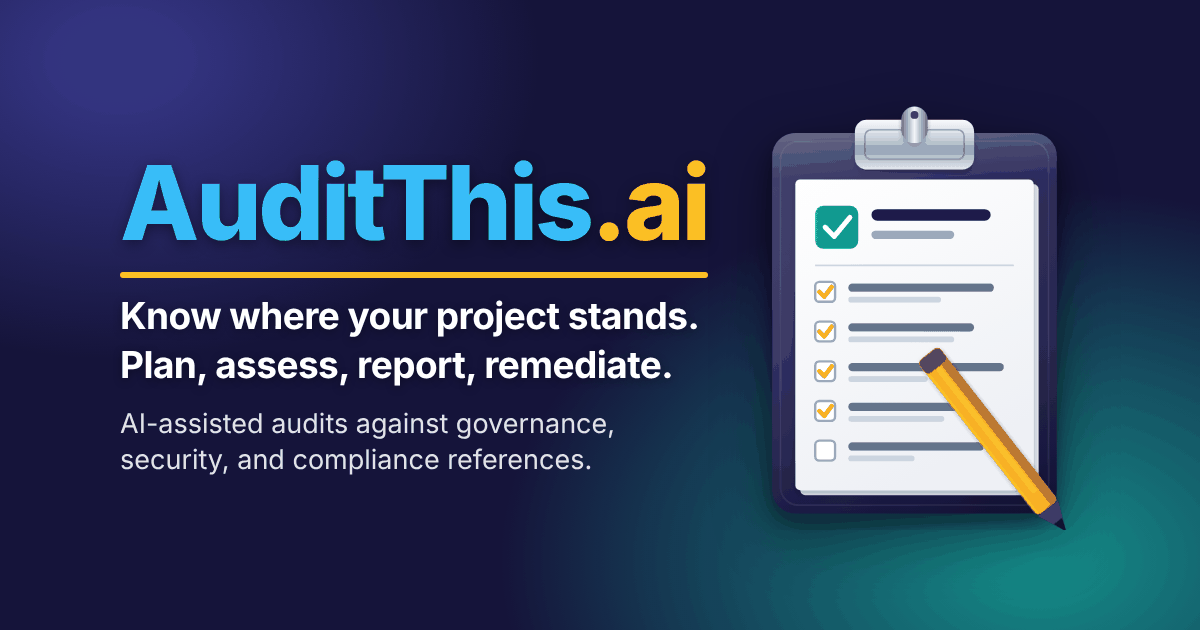 AuditThis.ai. Know where your project stands. Plan, assess, report, remediate. AI-assisted audits against governance, security, and compliance references. Opens in a new tab.